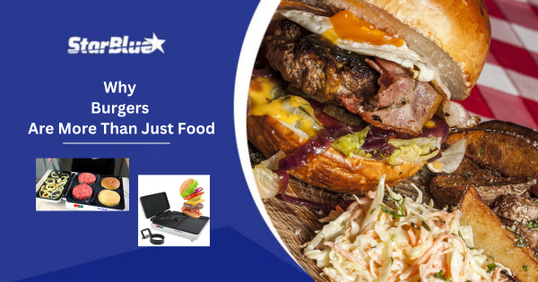 Why Burgers Are More Than Just Food