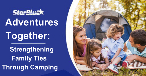 Adventures Together: Strengthening Family Ties Through Camping