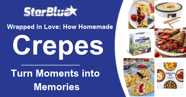 Wrapped in Love: How Homemade Crepes Turn Moments into Memories